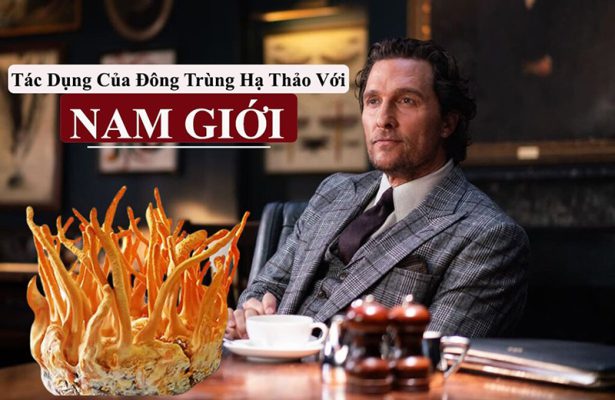 tác dụng của đông trùng hạ thảo với nam giới