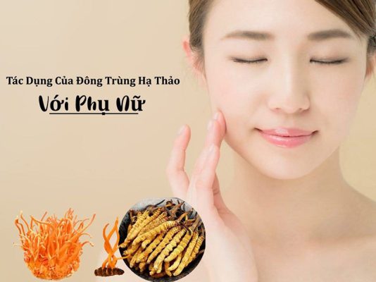 tác dụng của đông trùng hạ thảo với phụ nữ