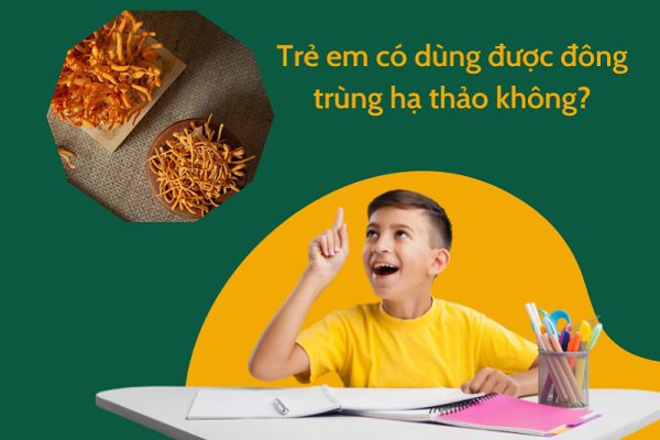 đông trùng hạ thảo có tốt cho trẻ em không